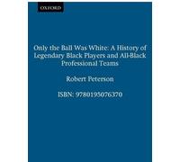 Only the Ball Was White: A History of Legendary Black P - Paperback NEW Peterson