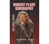ROBERT PLANT BIOGRAPHY: The Ages' Voice