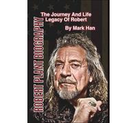 ROBERT PLANT BIOGRAPHY: The Journey And Life Legacy Of Robert