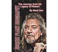 ROBERT PLANT BIOGRAPHY: The Journey And Life Legacy Of Robert