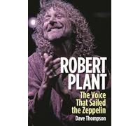 Robert Plant: The Voice That Sailed the Zeppelin