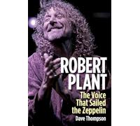 Robert Plant: The Voice That Sailed the Zeppelin