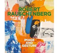 Robert Rauschenberg - Image and Gesture: Ausst. Kat. Kunsthalle Krems in Kooperation mit Robert Rauschenberg Foundation, New York und der Galerie Thaddaeus Ropac