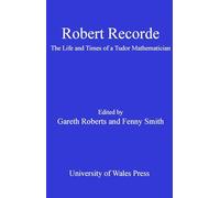 Robert Recorde: The Life and Times of a Tudor Mathematician