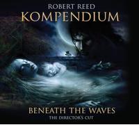 Robert Reed - Robert Reed, Kompendium - Beneath The Waves, The Director's Cut.