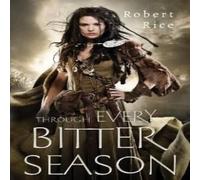 Robert Rice Through Every Bitter Season Paperback Book Robert Rice Multicolor