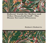 Robert Roberts Roberts' Guide for Butlers & Other Household Staff - The House Robert Roberts Multicolor
