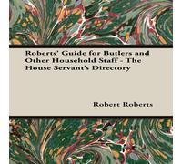 Robert Roberts Roberts' Guide for Butlers & Other Household Staff - The House Robert Roberts Multicolor