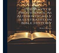 Robert Roberts The Ways of Providence As Authentically Illustrated in Bible in White Robert Roberts White