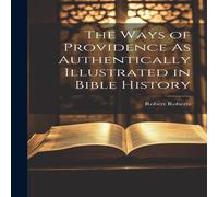 Robert Roberts The Ways of Providence As Authentically Illustrated in Bible Robert Roberts Multicolor