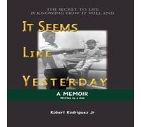 Robert Rodriguez It Seems Like Yesterday: The secret to life is knowing how it will Robert Rodriguez Multicolor