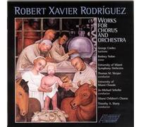 Robert Rodriguez - Works For Chorus And Orchestra (University Of Miami So)