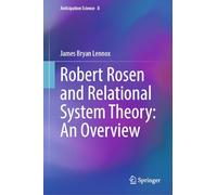 Robert Rosen and Relational System Theory: An Overview: 8 (Anticipation Science, 8)
