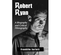 Robert Ryan: A Biography and Critical Filmography