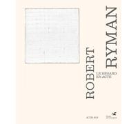 Robert Ryman: Le regard en acte