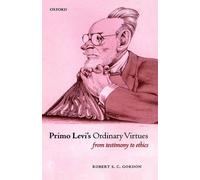 Gordon - Primo Levi's Ordinary Virtues From Testimony to Ethics - New - N555z