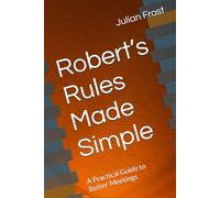 Robert’s Rules Made Simple: A Practical Guide to Better Meetings
