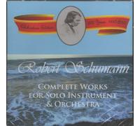 Robert Schumann: Complete Works for Solo Instrument and Orchestra