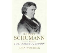 Robert Schumann - Life and Death of A Musician