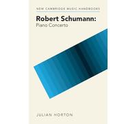 Robert Schumann – Piano Concerto – New Cambridge Music Handbooks – Cambridge University Press