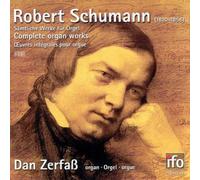 Robert Schumann - Samtliche Werke Fur Orgel (Schwalb Orgel, Dan Zerfass)