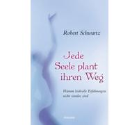 Robert Schwartz Jede Seele plant ihren Weg: Warum leidvolle Erfahrun (Paperback)