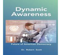 Robert Scott Dynamic Awareness: Future of Democracy in America Paperback Book Robert Scott Multicolor