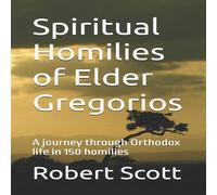 Robert Scott Spiritual Homilies of Elder Gregorios: A journey through Orthodox Robert Scott Multicolor
