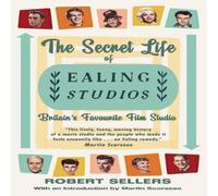 Robert Sellers The Secret Life of Ealing Studios: Britain's Favourite Film Studio Robert Sellers Multicolor