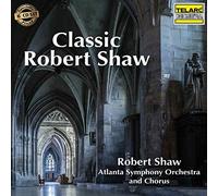 Robert Shaw & Atlanta Symphony Orchestra And Chorus - Classic Robert Shaw