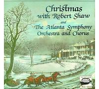Robert Shaw - Christmas with Robert Shaw and The Atlanta Symphony Orchestra and Chorus
