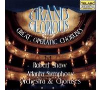 Robert Shaw - Grand & Glorious: Great Operatic Choruses