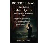 Robert Shaw Memoir: The Man Behind Quint: A Life of Stage, Screen, and Storm