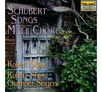 Robert Shaw - Schubert: Songs for Male Chorus