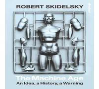 Robert Skidelsky The Machine Age : An Idea, a History, a Warning Hardcover Book Robert Skidelsky Multicolor