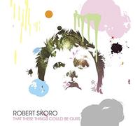 Robert Skoro - That These Things Could Be Ours