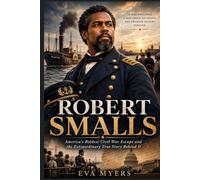 Robert Smalls: America's Boldest Civil War Escape and the Extraordinary True Story Behind It