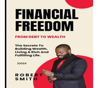 Robert Smith Financial Freedom : The Secrets To Building Wealth, Living A Rich Robert Smith Multicolor