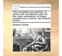 Robert Smith The complete rat-catcher. In which are contained rules for the Robert Smith Multicolor