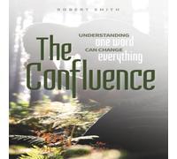 Robert Smith The Confluence: Understanding One Word Can Change Everything Robert Smith Multicolor
