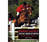 Robert Smith's Young Showjumper: Buying, Breaking, Training, Competing