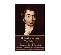 Robert Southey - The Life of Horatio Lord Nelson: "Affliction is not sent in vain, young man, from that good God, who chastens whom he loves."