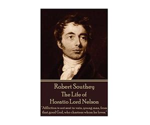 Robert Southey - The Life of Horatio Lord Nelson: "Affliction is not sent in vain, young man, from that good God, who chastens whom he loves."