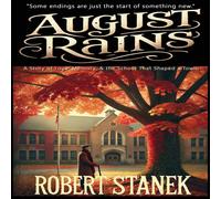 Robert Stanek August Rains: A Novel of Love, Memory, the School That Shaped a in White Robert Stanek White