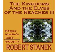 Robert Stanek The Kingdoms & the Elves of the Reaches III (Keeper Martin's Robert Stanek Multicolor