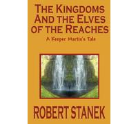 Robert Stanek The Kingdoms & the Elves of the Reaches (Keeper Martin's Tales Robert Stanek Multicolor