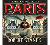 Robert Stanek The Lights of Paris: A Tale of Love, Revolution, & the Fight for Robert Stanek Multicolor