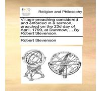 Robert Stevenson Village-preaching considered & enforced in a sermon, preached on Robert Stevenson Multicolor