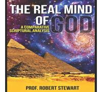 Robert Stewart THE REAL MIND OF GOD: (A Comparative Scriptural Analysis) Robert Stewart Multicolor