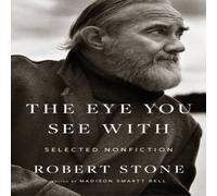 Robert Stone Eye You See With: Selected Nonfiction Hardback Book Robert Stone Multicolor